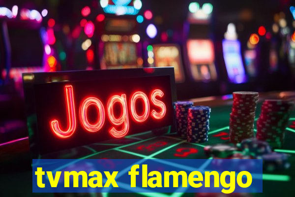 tvmax flamengo